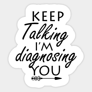 keep talking i’m diagnosing you Sticker